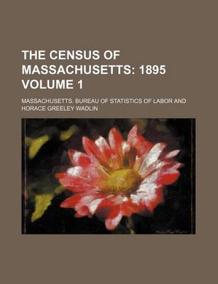 Book cover for The Census of Massachusetts Volume 1; 1895