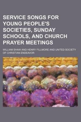 Cover of Service Songs for Young People's Societies, Sunday Schools, and Church Prayer Meetings