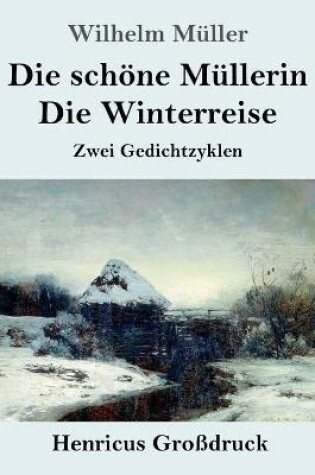 Cover of Die schöne Müllerin / Die Winterreise (Großdruck)
