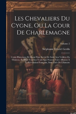 Book cover for Les Chevaliers Du Cygne, Ou La Cour De Charlemagne