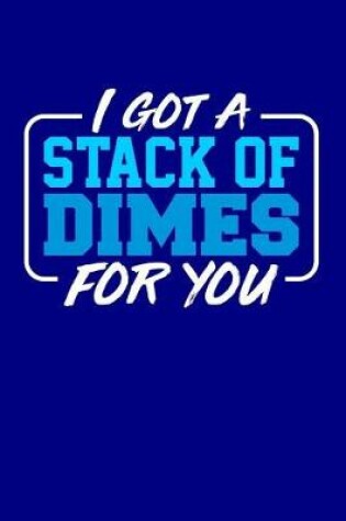 Cover of I Got a Stack of Dimes for You