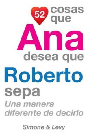 Cover of 52 Cosas Que Ana Desea Que Roberto Sepa