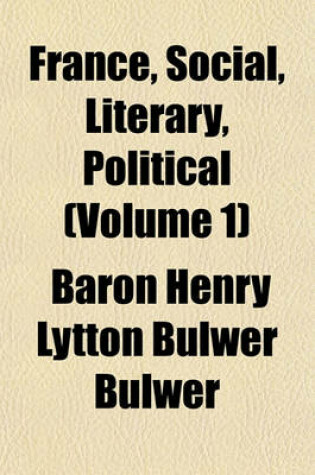 Cover of France, Social, Literary, Political (Volume 1)