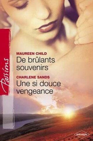Cover of de Brulants Souvenirs - Une Si Douce Vengeance (Harlequin Passions)