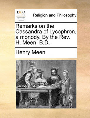 Book cover for Remarks on the Cassandra of Lycophron, a Monody. by the REV. H. Meen, B.D.