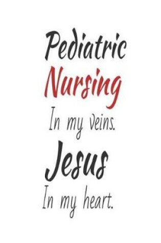 Cover of Pediatric Nursing In My Veins. Jesus In My Heart.