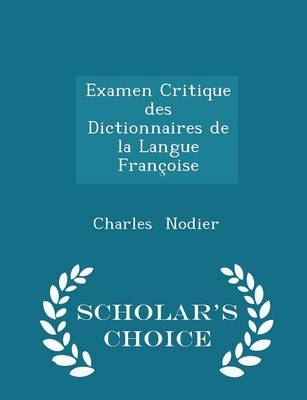 Book cover for Examen Critique Des Dictionnaires de la Langue Françoise - Scholar's Choice Edition