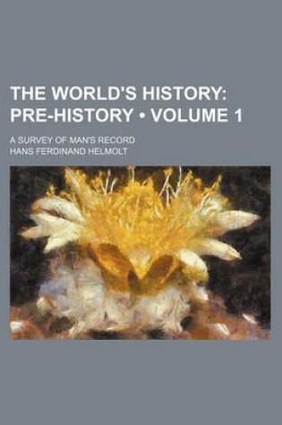 Cover of The World's History (Volume 1); Pre-History. a Survey of Man's Record