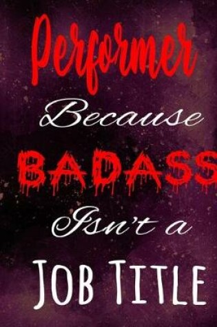 Cover of Performer Because Badass Isn't a Job Title