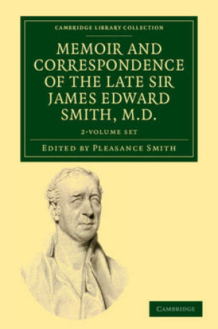 Cover of Memoir and Correspondence of the Late Sir James Edward Smith, M.D. 2 Volume Set