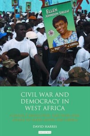 Cover of Civil War and Democracy in West Africa: Conflict Resolution, Elections and Justice in Sierra Leone and Liberia