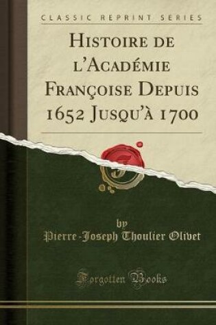 Cover of Histoire de l'Academie Francoise Depuis 1652 Jusqu'a 1700 (Classic Reprint)