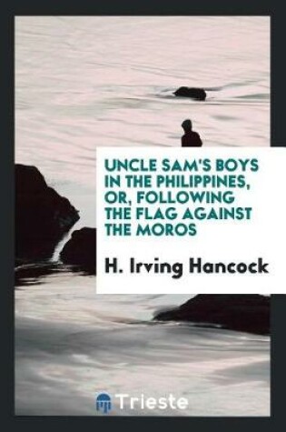 Cover of Uncle Sam's Boys in the Philippines, Or, Following the Flag Against the Moros