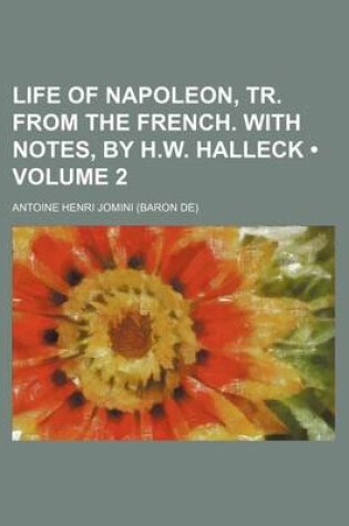 Cover of Life of Napoleon, Tr. from the French. with Notes, by H.W. Halleck (Volume 2)