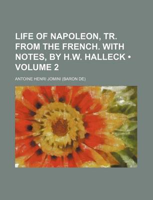 Book cover for Life of Napoleon, Tr. from the French. with Notes, by H.W. Halleck (Volume 2)