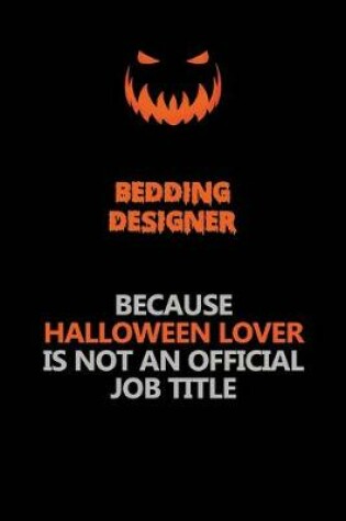 Cover of Bedding Designer Because Halloween Lover Is Not An Official Job Title