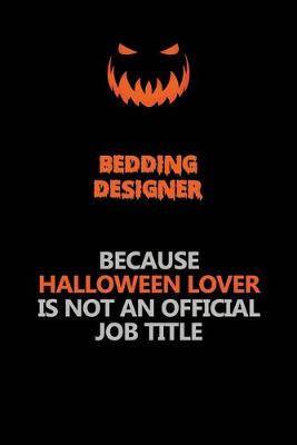 Book cover for Bedding Designer Because Halloween Lover Is Not An Official Job Title