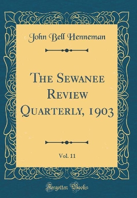 Book cover for The Sewanee Review Quarterly, 1903, Vol. 11 (Classic Reprint)