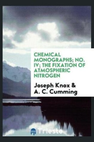 Cover of Chemical Monographs; No. IV; The Fixation of Atmospheric Nitrogen