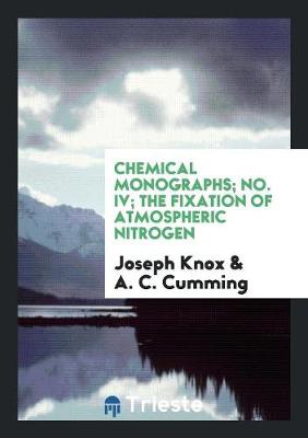 Book cover for Chemical Monographs; No. IV; The Fixation of Atmospheric Nitrogen