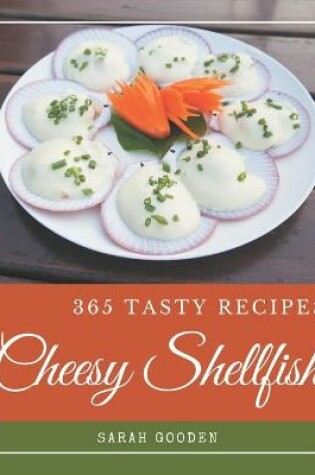 Cover of 365 Tasty Cheesy Shellfish Recipes