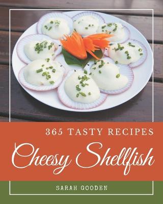 Book cover for 365 Tasty Cheesy Shellfish Recipes