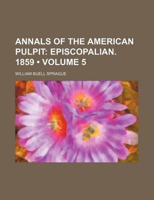 Book cover for Annals of the American Pulpit (Volume 5); Episcopalian. 1859