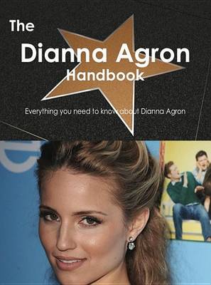 Book cover for The Dianna Agron Handbook - Everything You Need to Know about Dianna Agron