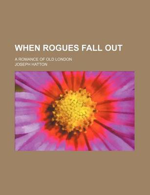 Book cover for When Rogues Fall Out; A Romance of Old London