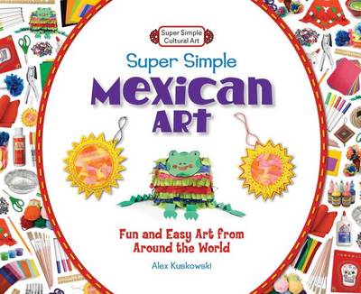 Cover of Super Simple Mexican Art:: Fun and Easy Art from Around the World