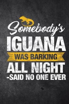 Book cover for Somebody's Iguana Was Barking All Night Said No One Ever