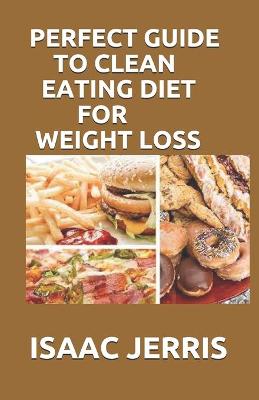 Book cover for Perfect Guide to Clean Eating Diet for Weight Loss