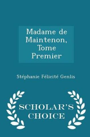 Cover of Madame de Maintenon, Tome Premier - Scholar's Choice Edition