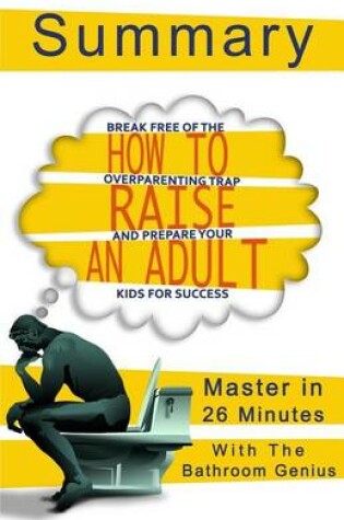 Cover of A 26-Minute Summary of How to Raise an Adult