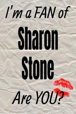 Book cover for I'm a Fan of Sharon Stone Are You? Creative Writing Lined Journal