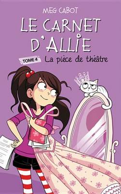 Book cover for Le Carnet D'Allie 4 - La Piece de Theatre