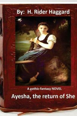 Cover of Ayesha, the return of She. A gothic-fantasy NOVEL (Original Version)