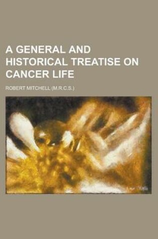 Cover of A General and Historical Treatise on Cancer Life