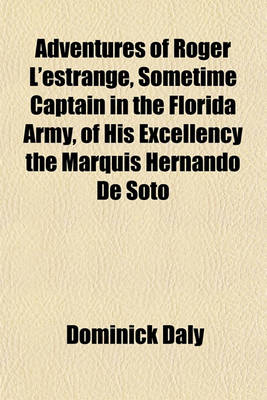 Book cover for Adventures of Roger L'Estrange, Sometime Captain in the Florida Army, of His Excellency the Marquis Hernando de Soto