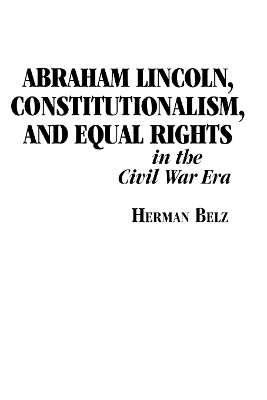 Cover of Abraham Lincoln, Constitutionalism, and Equal Rights in the Civil War Era