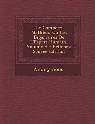 Book cover for Le Compere Mathieu, Ou Les Bigarrures de L'Esprit Humain, Volume 4