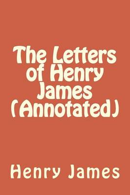 Book cover for The Letters of Henry James (Annotated)