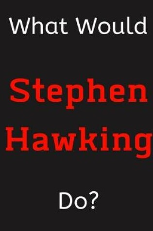 Cover of What Would Stephen Hawking Do?