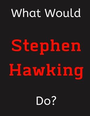 Book cover for What Would Stephen Hawking Do?