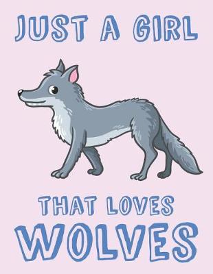 Book cover for Just A Girl That Loves Wolves