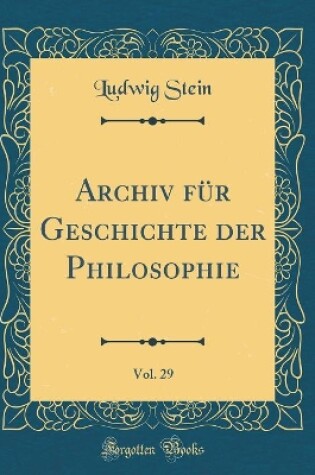 Cover of Archiv Fur Geschichte Der Philosophie, Vol. 29 (Classic Reprint)