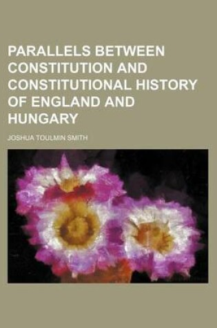 Cover of Parallels Between Constitution and Constitutional History of England and Hungary