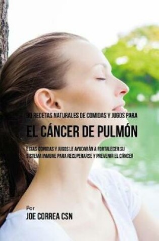 Cover of 90 Recetas Naturales de Comidas Y Jugos Para el Cancer de Pulmon