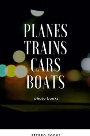 Cover of Planes Trains Cars Boats