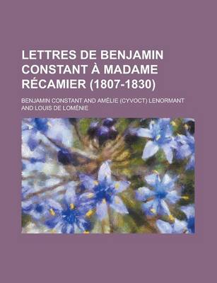 Book cover for Lettres de Benjamin Constant a Madame Recamier (1807-1830)